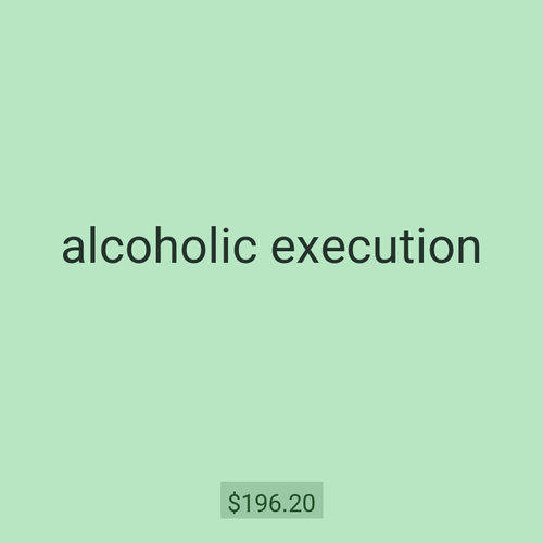 alcoholic execution