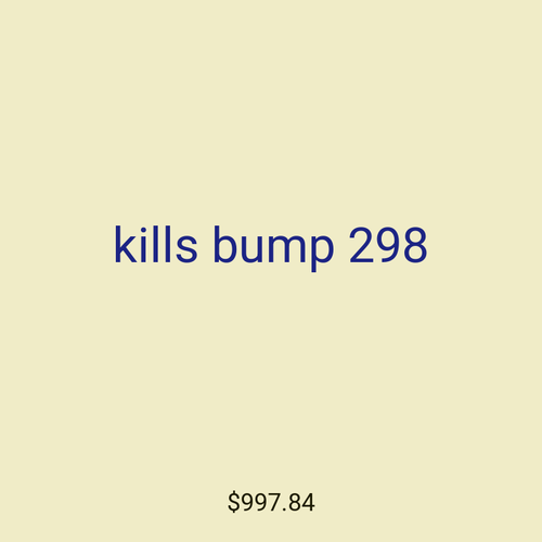 kills bump 298