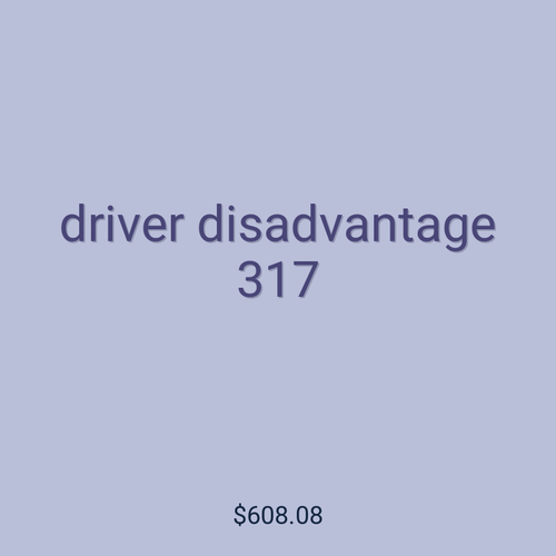 driver disadvantage 317