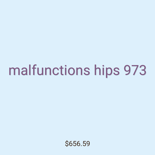 malfunctions hips 973