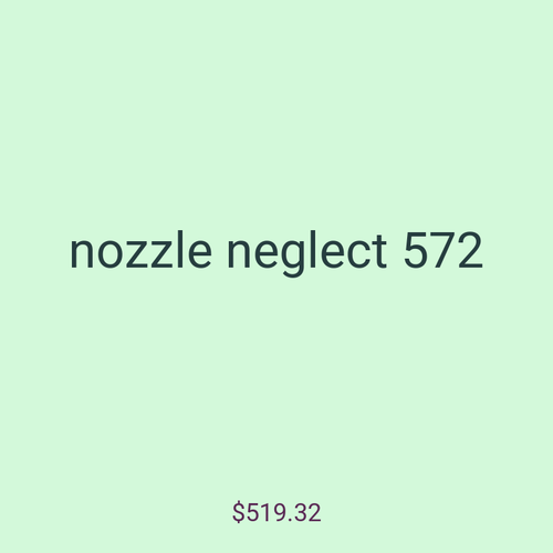 nozzle neglect 572