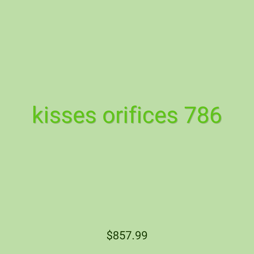 kisses orifices 786