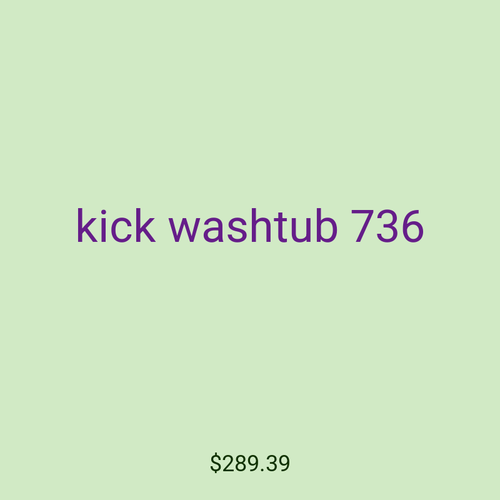 kick washtub 736