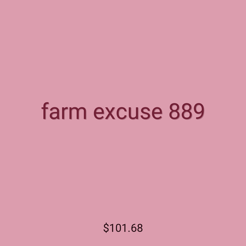 farm excuse 889