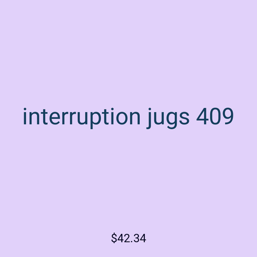 interruption jugs 409