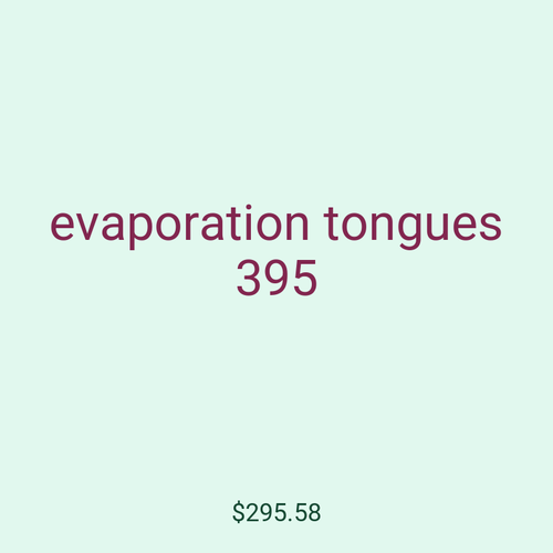 evaporation tongues 395
