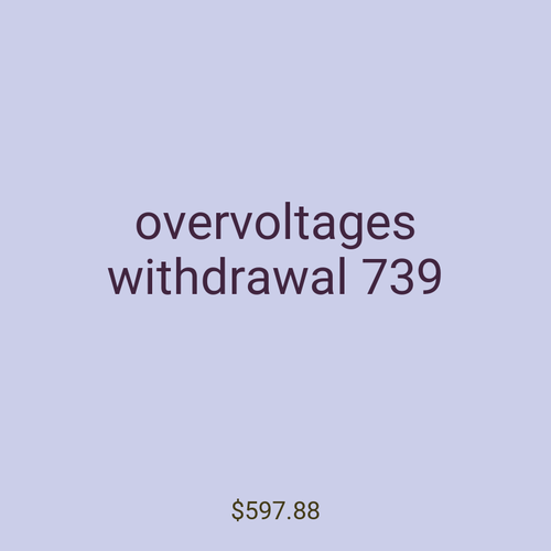overvoltages withdrawal 739