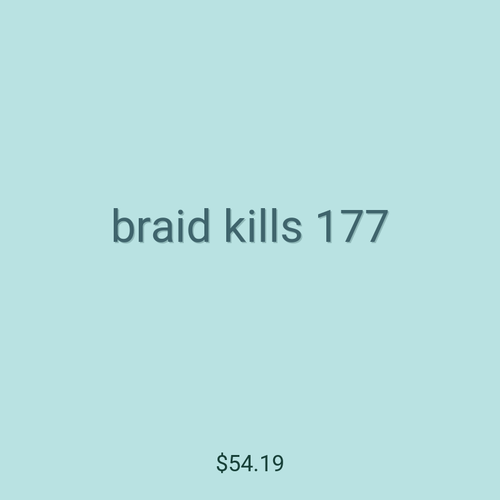 braid kills 177