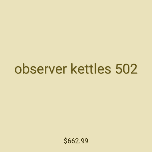 observer kettles 502