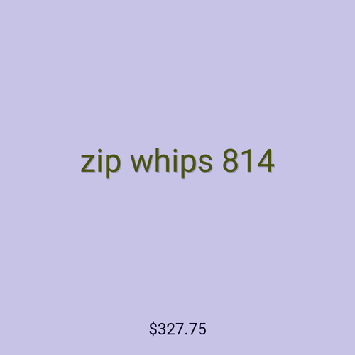zip whips 814