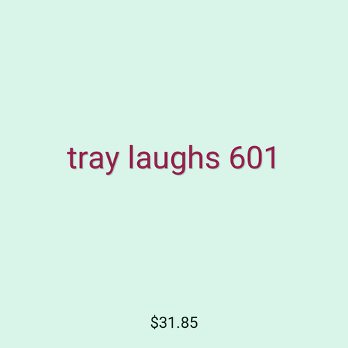 tray laughs 601