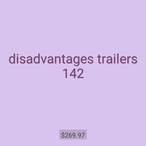 disadvantages trailers 142