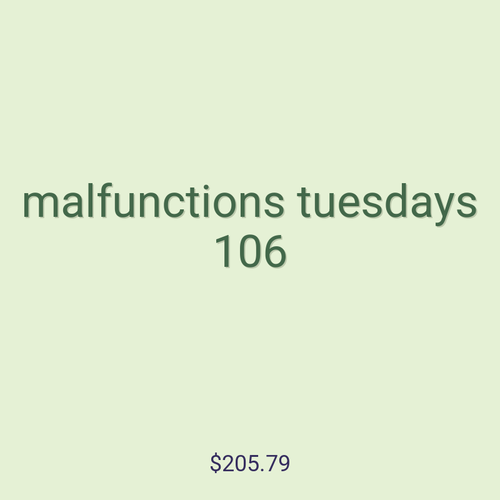 malfunctions tuesdays 106