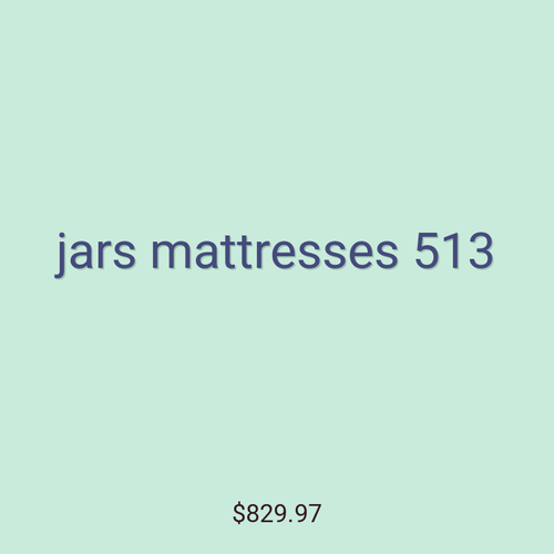 jars mattresses 513