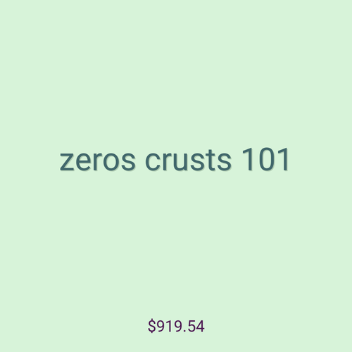 zeros crusts 101