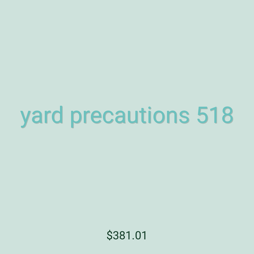 yard precautions 518