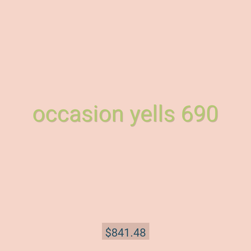 occasion yells 690
