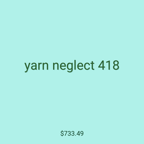 yarn neglect 418