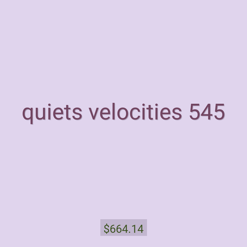 quiets velocities 545