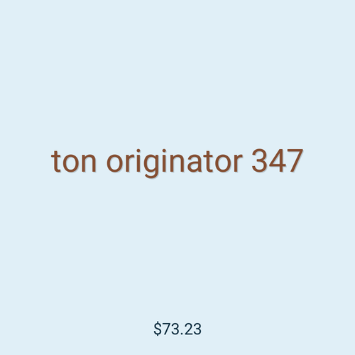 ton originator 347