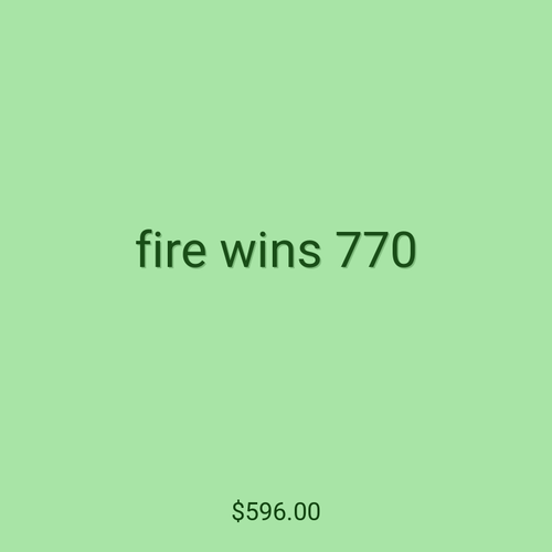 fire wins 770
