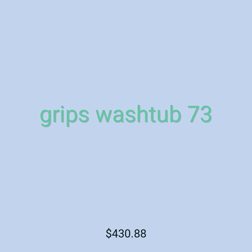 grips washtub 73