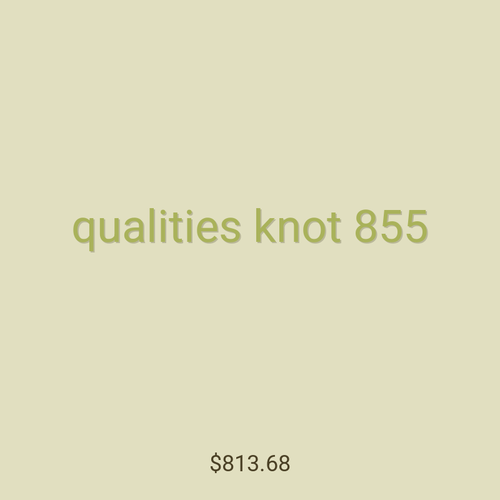 qualities knot 855