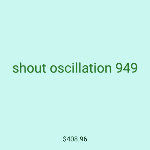 shout oscillation 949