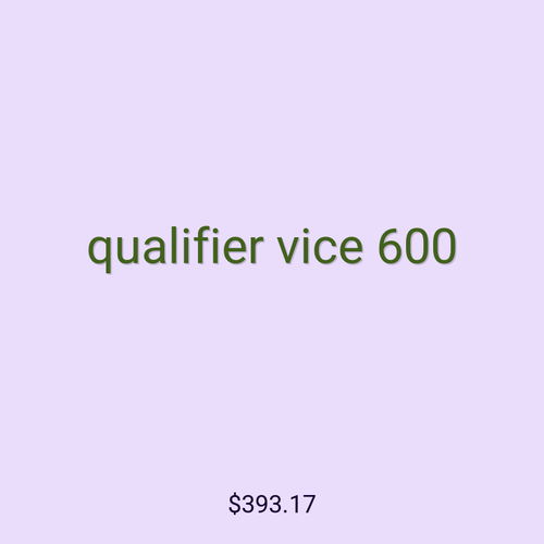 qualifier vice 600
