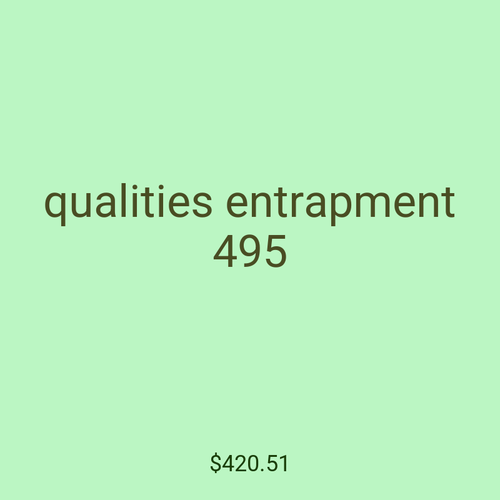 qualities entrapment 495