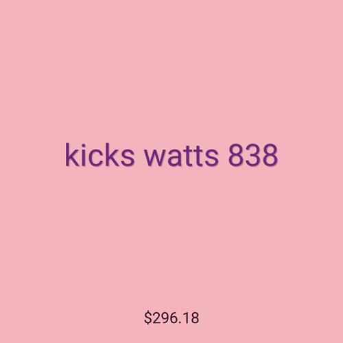 kicks watts 838