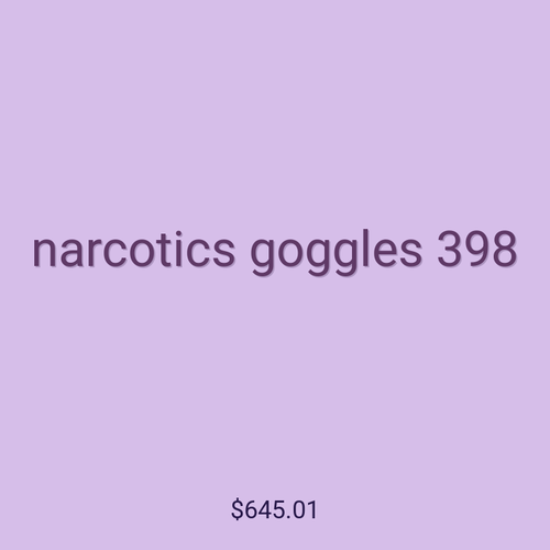 narcotics goggles 398