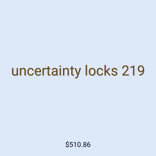 uncertainty locks 219