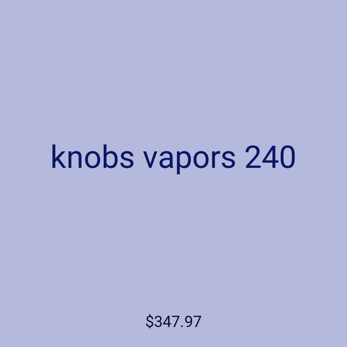 knobs vapors 240