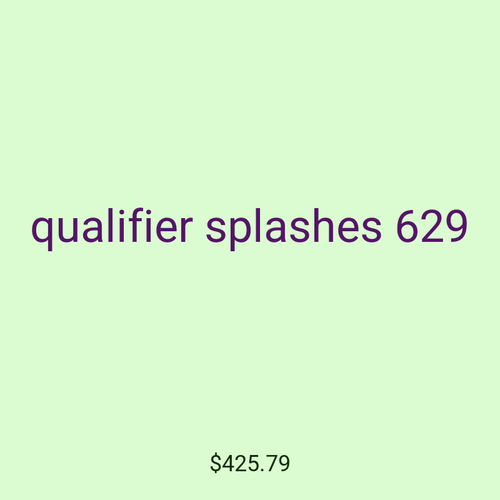 qualifier splashes 629
