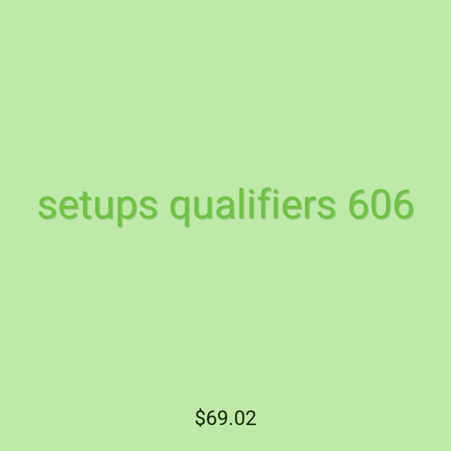 setups qualifiers 606