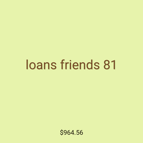 loans friends 81