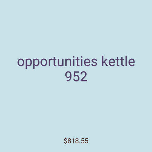 opportunities kettle 952