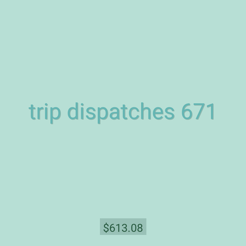 trip dispatches 671