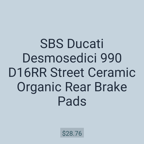 SBS Ducati Desmosedici 990 D16RR Street Ceramic Organic Rear Brake Pads