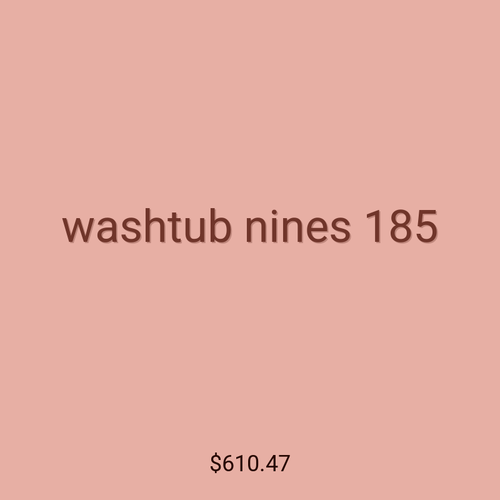 washtub nines 185