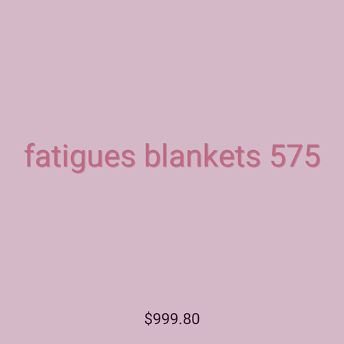 fatigues blankets 575