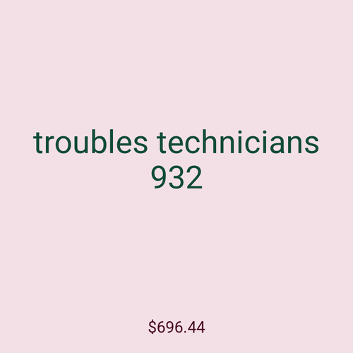 troubles technicians 932