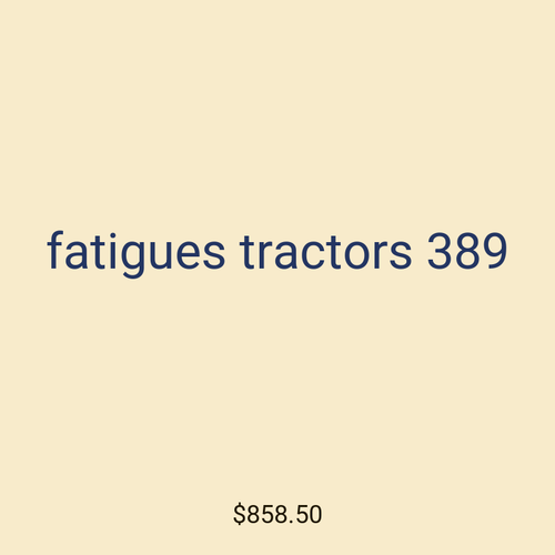 fatigues tractors 389