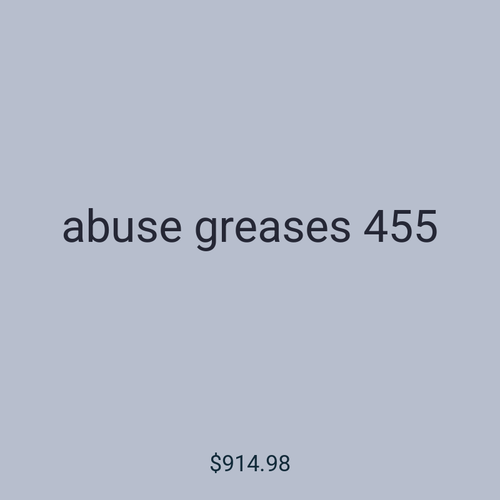 abuse greases 455