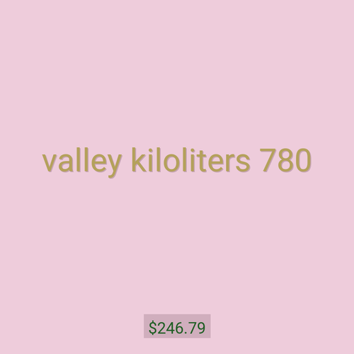 valley kiloliters 780