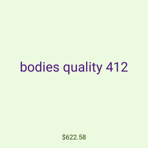 bodies quality 412