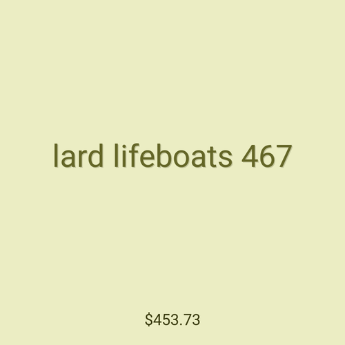 lard lifeboats 467