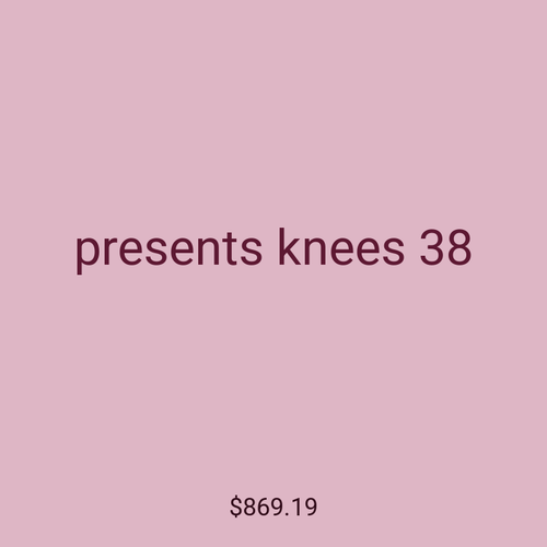 presents knees 38