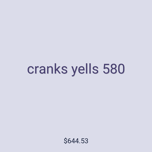 cranks yells 580